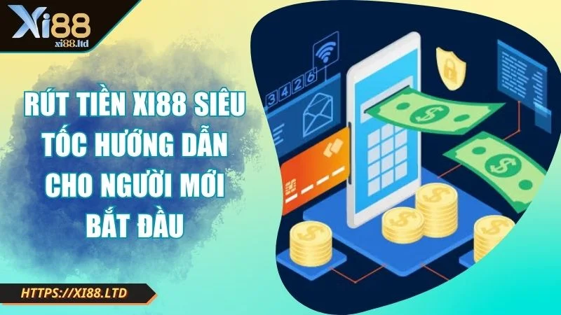 Hướng Dẫn Cách Rút Tiền XI88 Siêu Tốc Cho Người Mới Bắt Đầu Ảnh đại diện rút tiền XI88